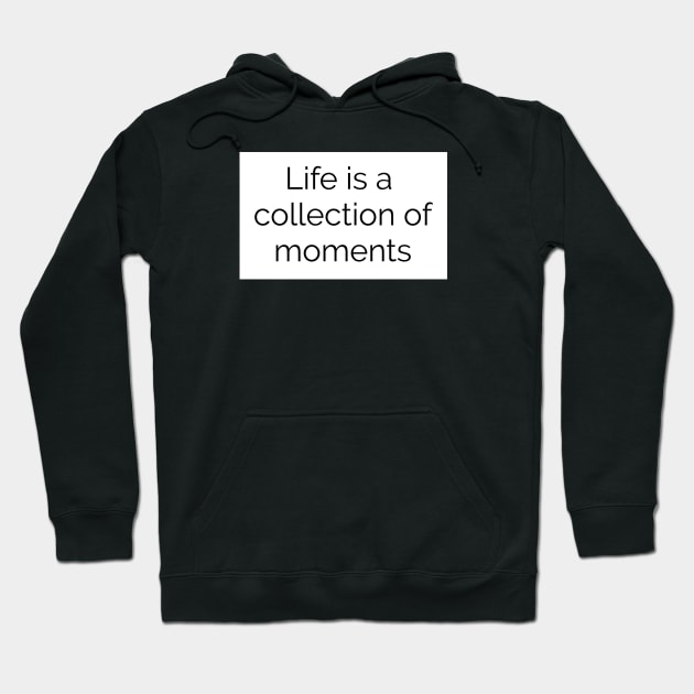 Life is a collection of moments Hoodie by Piramicedane